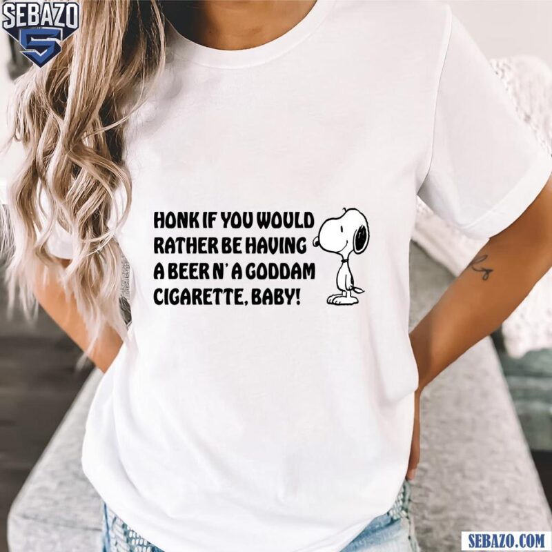Honk If You Would Rather Be Having A Beer N A Goddam Cigarette Baby Shirt t-shirt