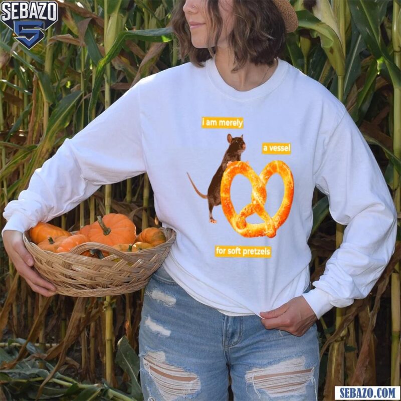 I Am Merely A Vessel For Soft Pretzels Shirt long sleeved