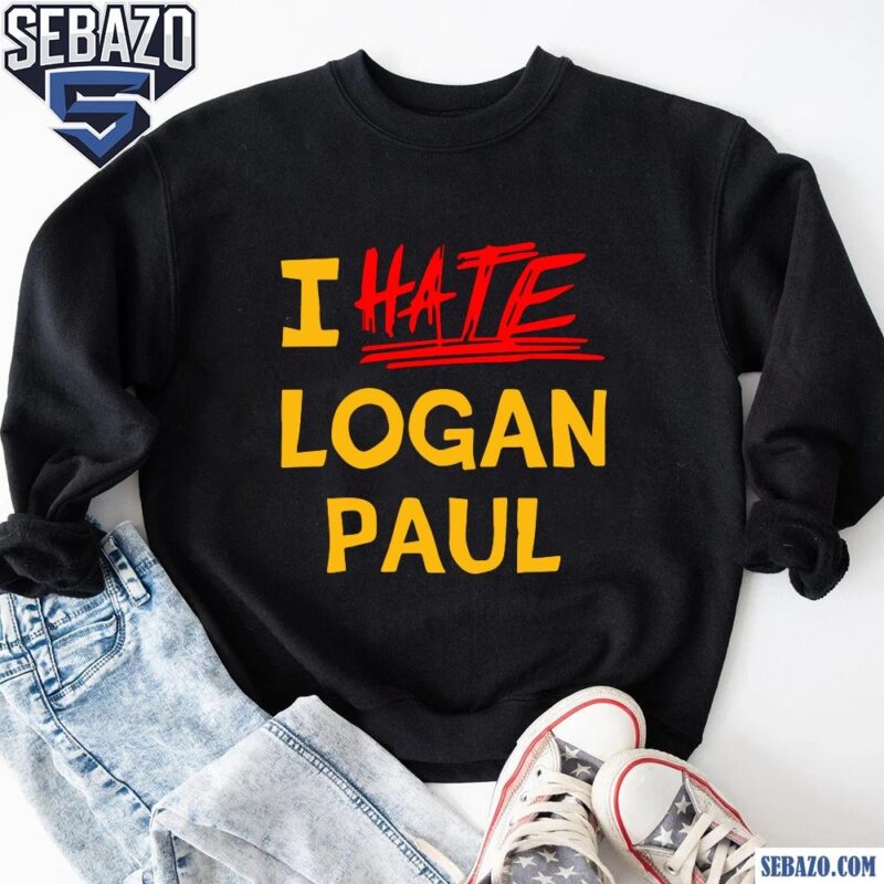 I Hate Logan Paul Shirt sweatshirt