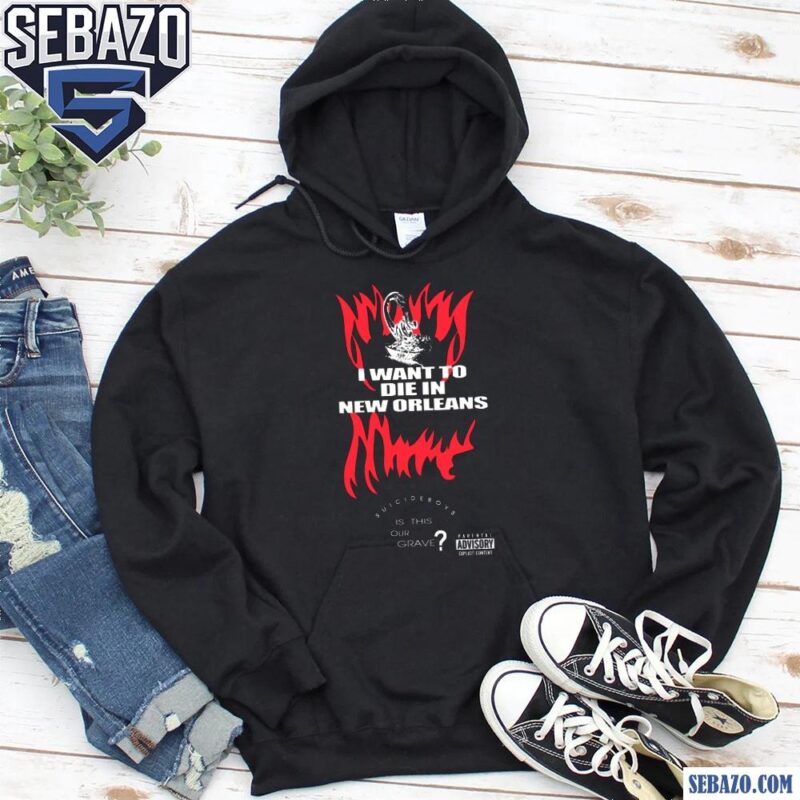 I Want To Die In New Orleans Suicideboys Shirt hoodie