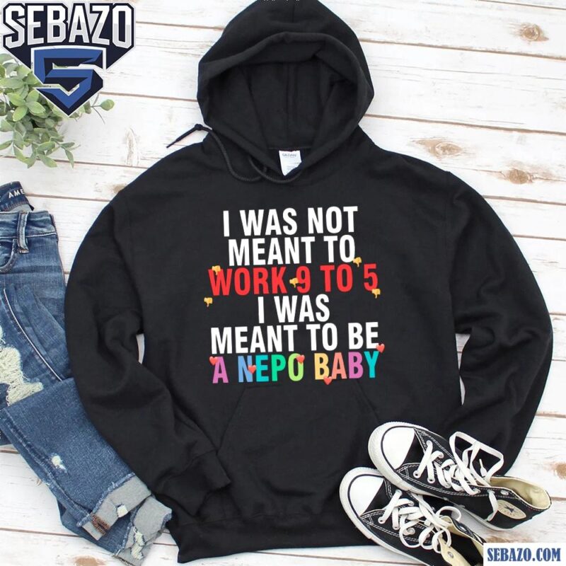 I Was Meant To Be A Nepo Baby Spng hoodie