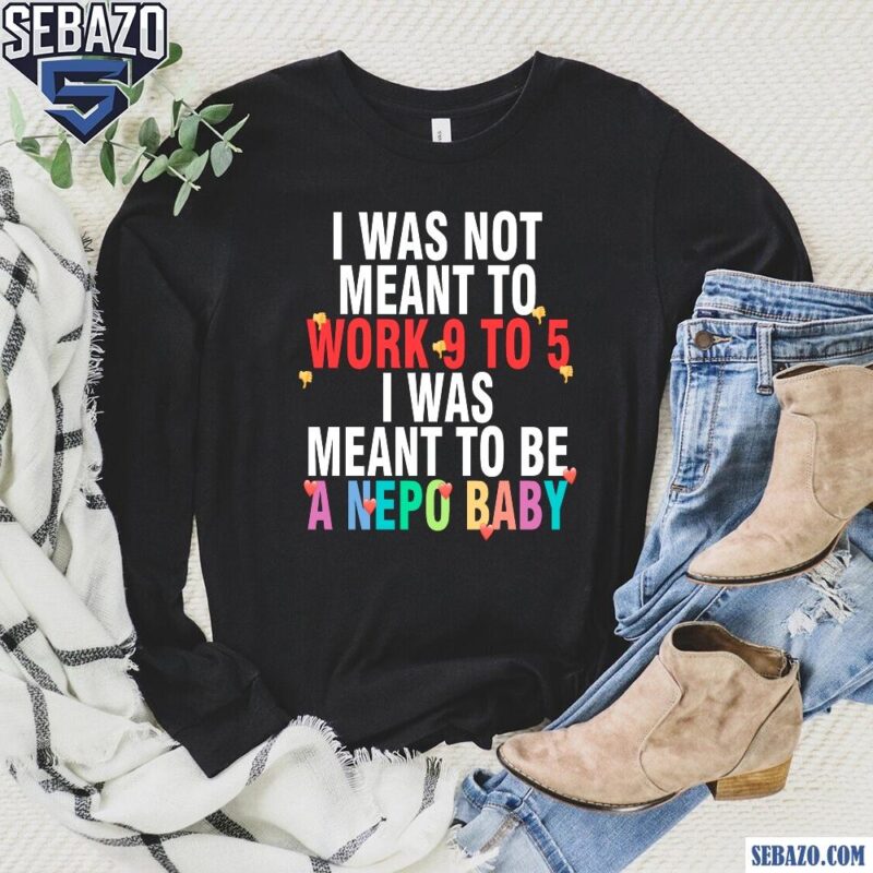 I Was Meant To Be A Nepo Baby Spng long sleeved