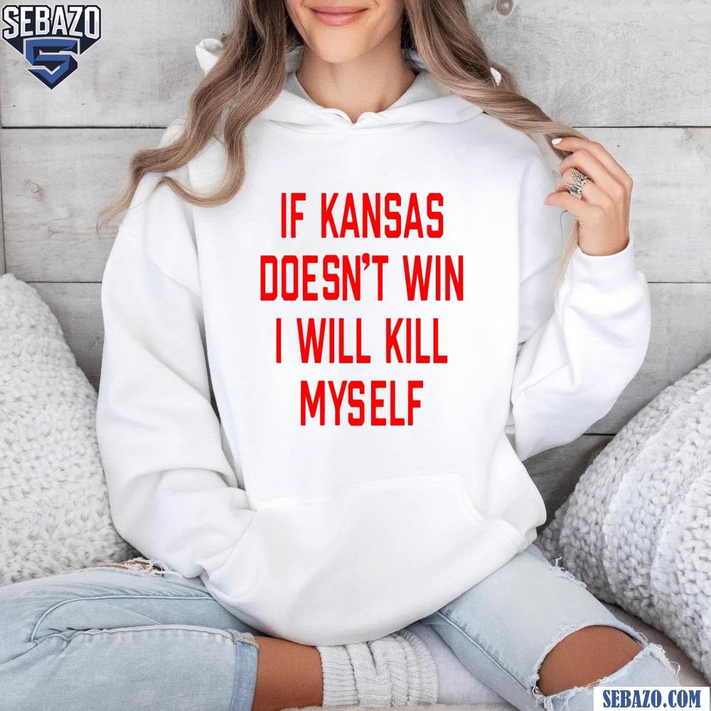 If Kansas Doesnt Win I Will Kill Myself Shirt
