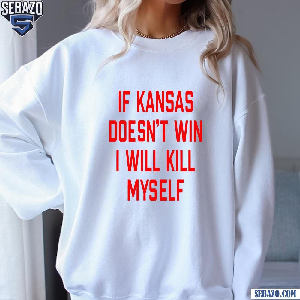 If Kansas Doesnt Win I Will Kill Myself Shirt