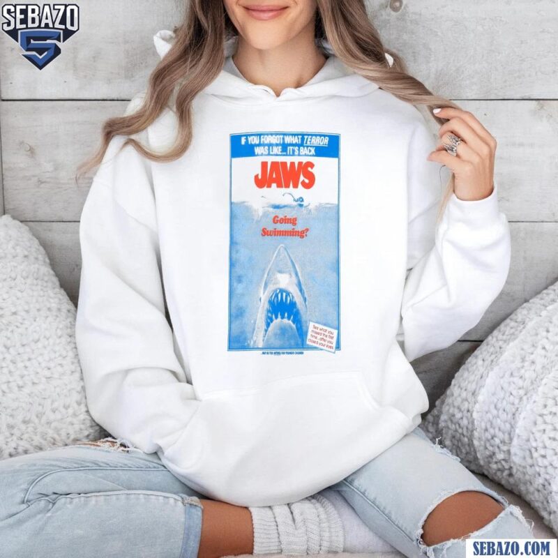 If You Forgot What Terror Was Like Its Backs Jaws Going Swimming Shirt hoodie