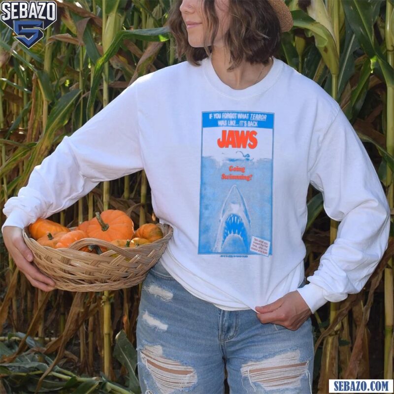 If You Forgot What Terror Was Like Its Backs Jaws Going Swimming Shirt long sleeved