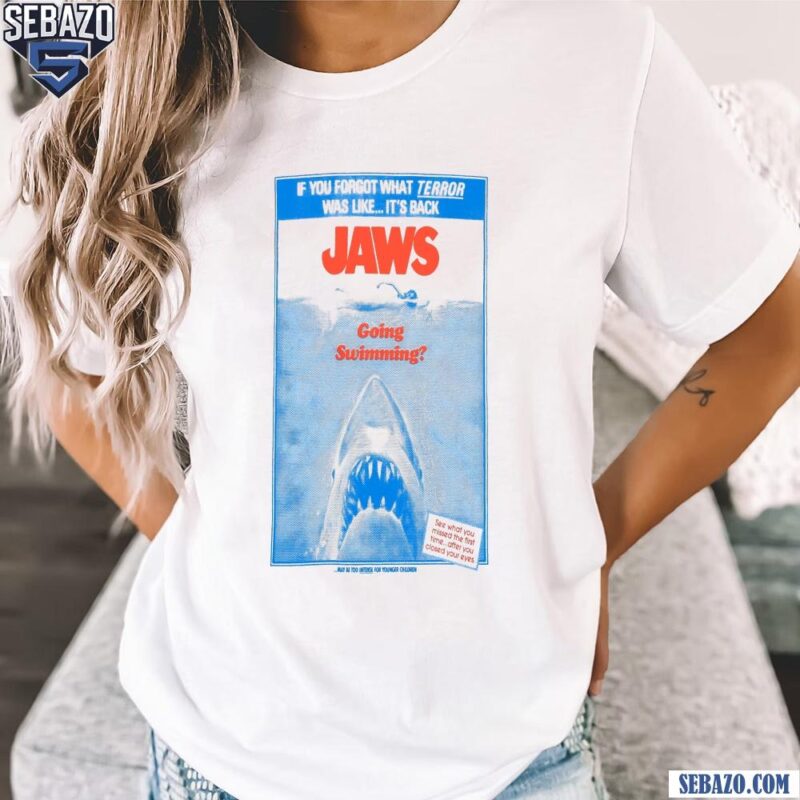 If You Forgot What Terror Was Like Its Backs Jaws Going Swimming Shirt t-shirt