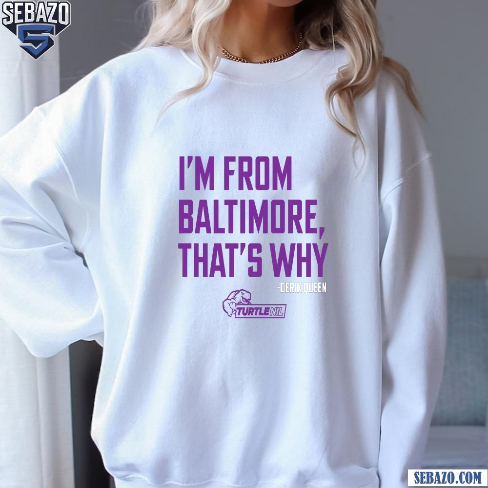 Im From Baltimore Thats Why Derik Queen Shirt