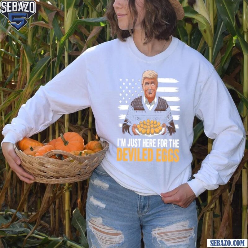 Im Just Here For The Deviled Eggs American Flag Trump President Shirt long sleeved