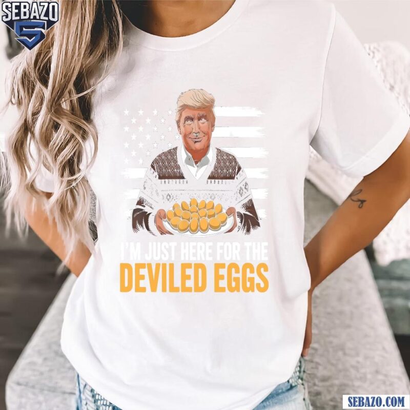 Im Just Here For The Deviled Eggs American Flag Trump President Shirt t-shirt