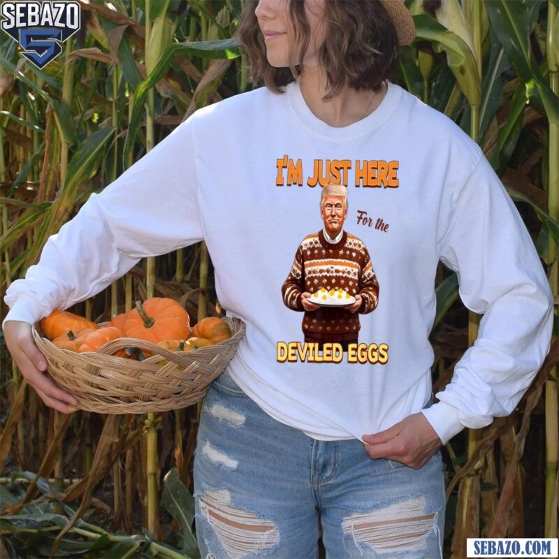 Im Just Here For The Deviled Eggs Easter Trump Sweater Shirt long sleeved