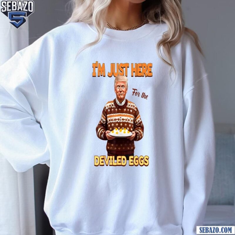 Im Just Here For The Deviled Eggs Easter Trump Sweater Shirt sweatshirt