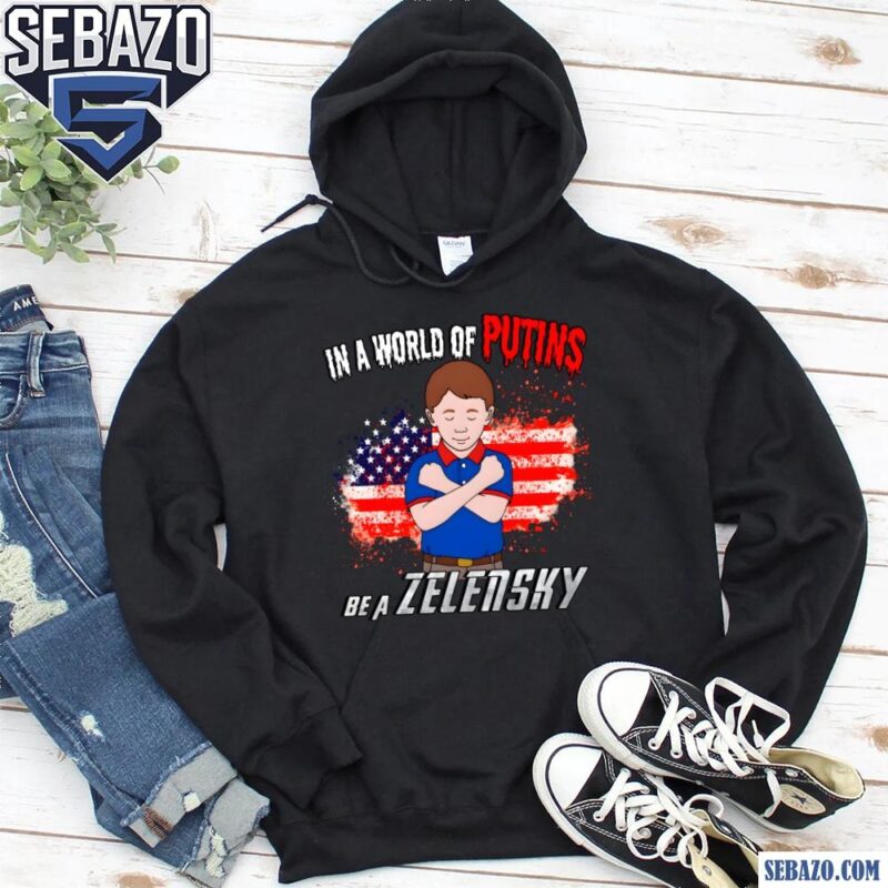 In A World Of Putins Be A Zelensky American Flag Shirt hoodie