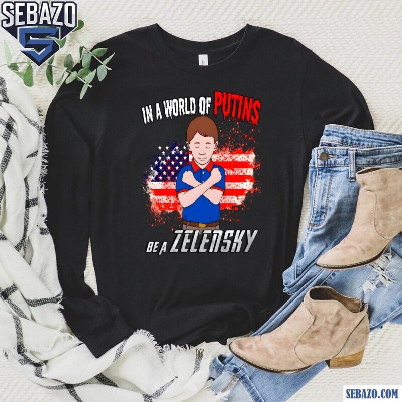 In A World Of Putins Be A Zelensky American Flag Shirt long sleeved