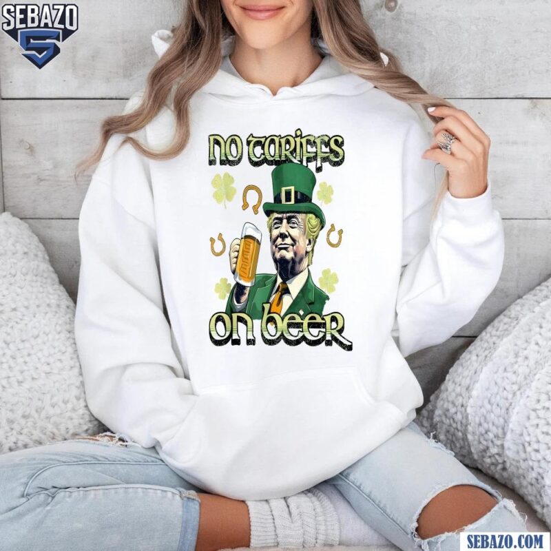 Irish Trump No Tariffs On Beer Funny St Patricks Day Shirt hoodie