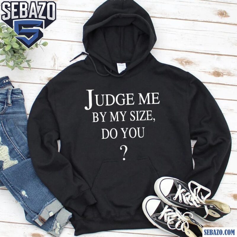 Judge Me By My Size Do You Rose Blackpink Shirt hoodie