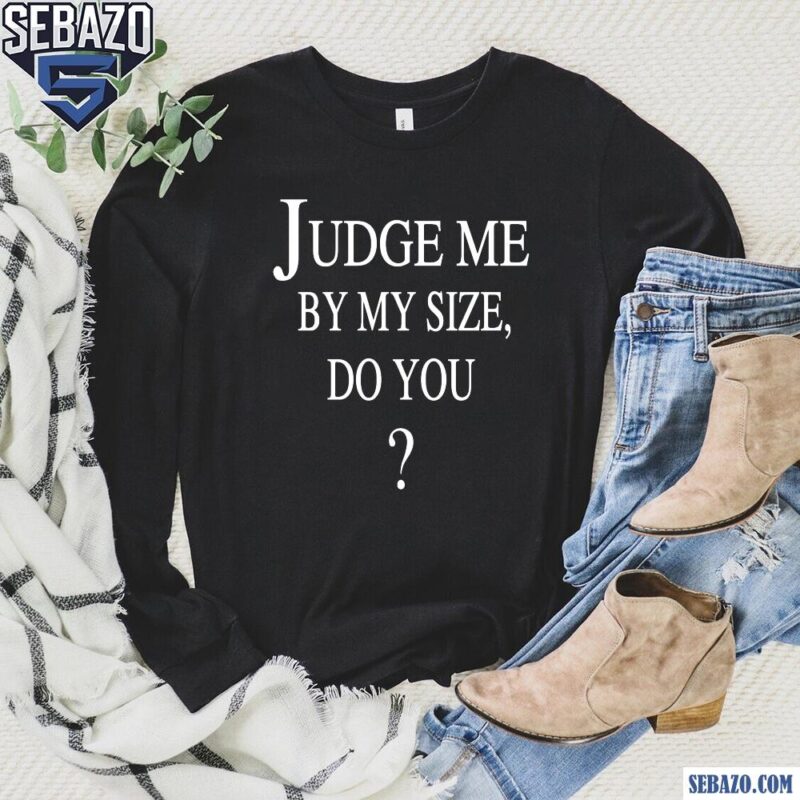 Judge Me By My Size Do You Rose Blackpink Shirt long sleeved
