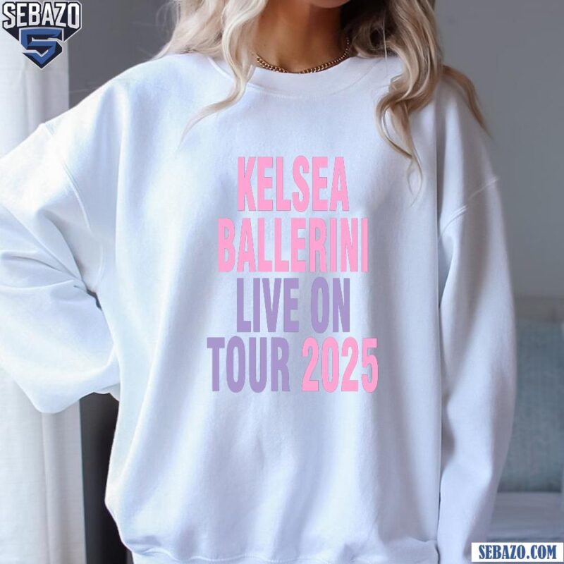 Kelsea Ballerini Live On Tour 2025 Shirt sweatshirt