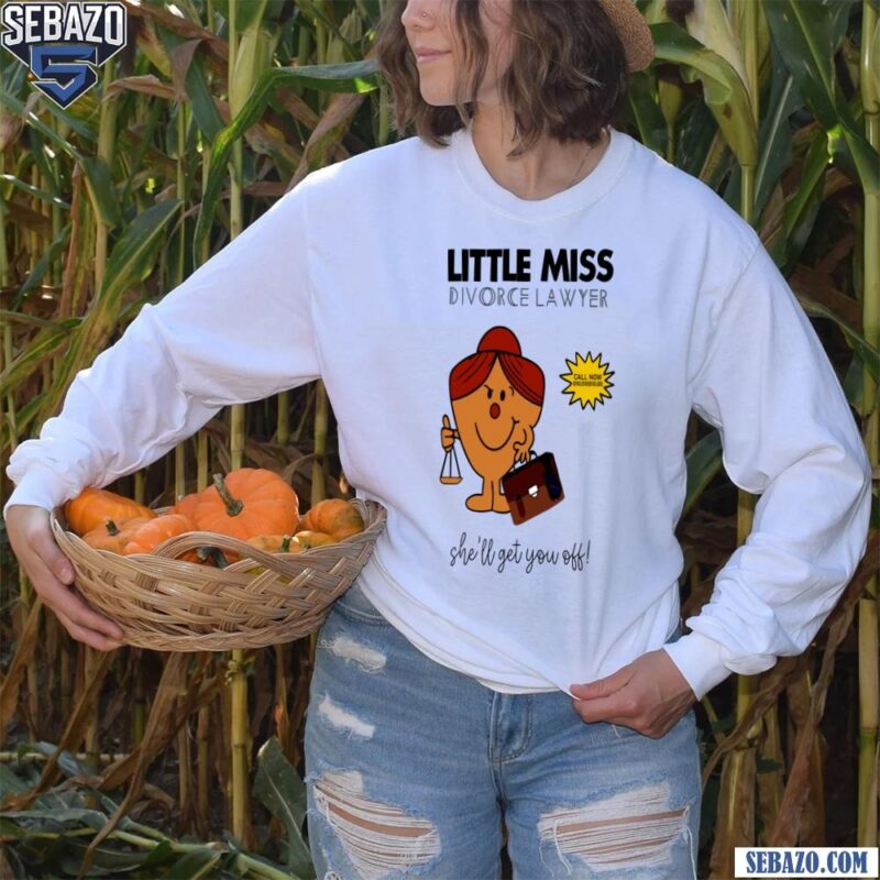 Little Miss Divorce Lawyer She Will Get You Off Shirt long sleeved