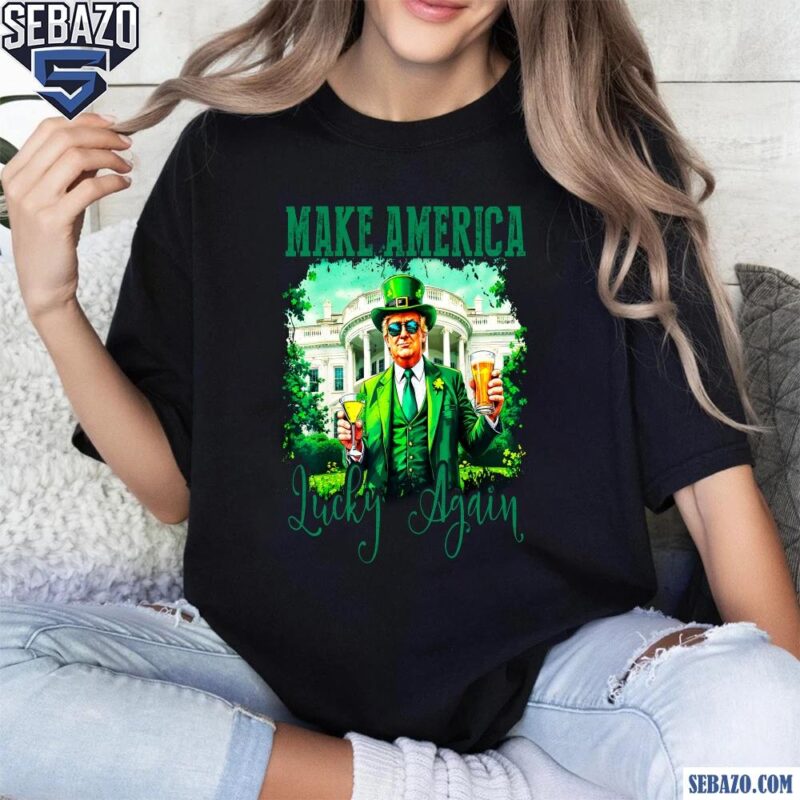 Make America Lucky Again Funny Trump St Patricks Day Shirt t-shirt