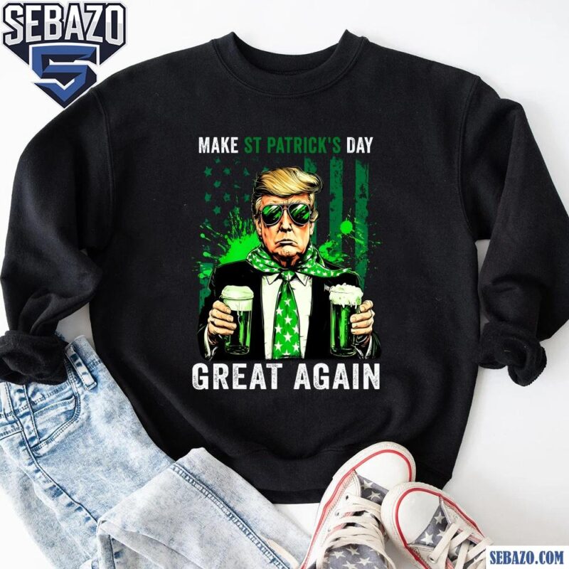 Make St Patricks Day Great Again Funny Trump Shamrock Beer Shirt sweatshirt