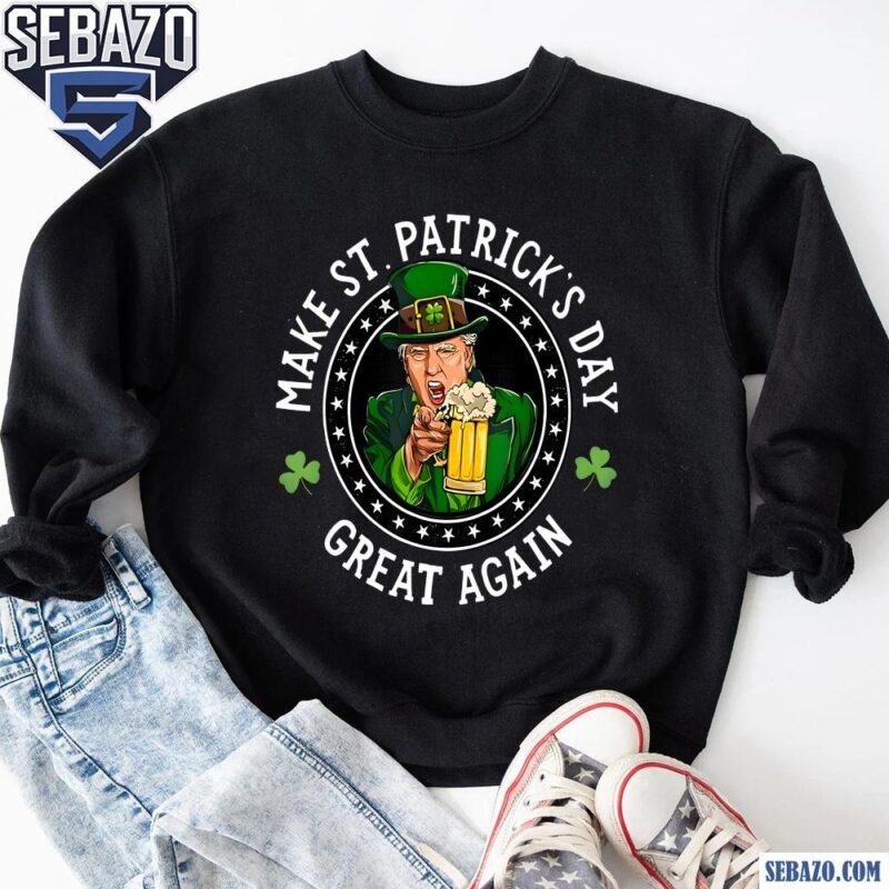 Make St Patricks Day Great Again Funny Trump Uncle Sam Shirt sweatshirt