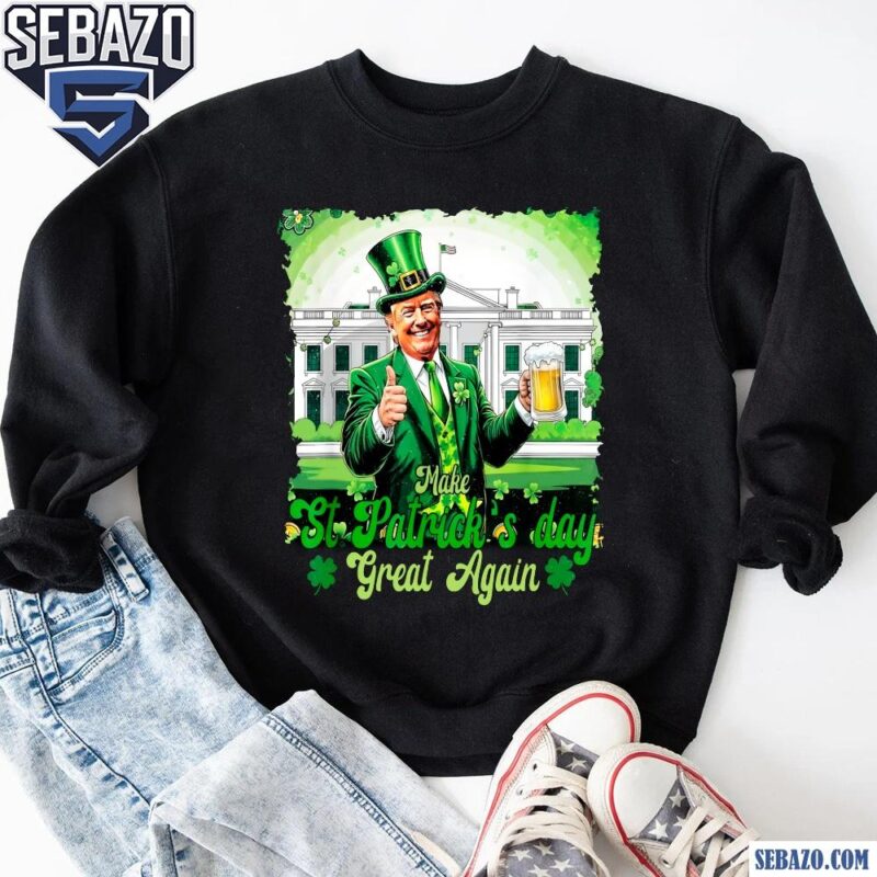 Make St Patricks Day Great Again Irish Trump Shirt sweatshirt