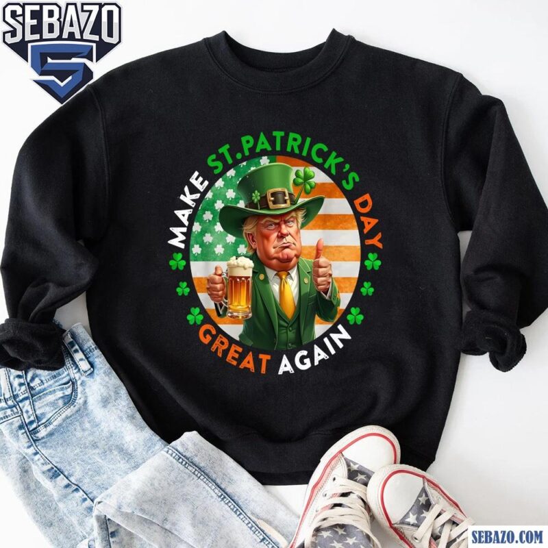 Make St Patricks Day Great Again Shamrock Flag Funny Trump Shirt sweatshirt