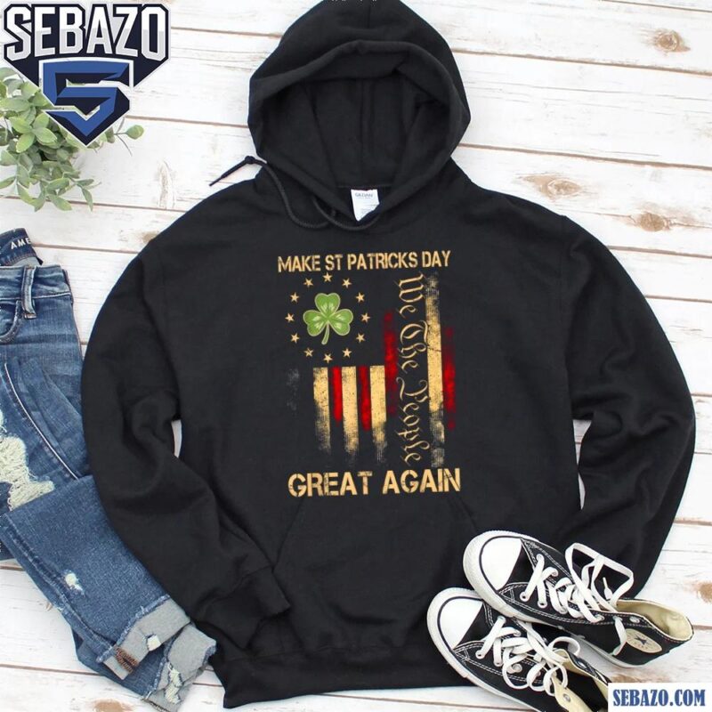 Make St Patricks Day Great Again We The People American Flag Shirt hoodie