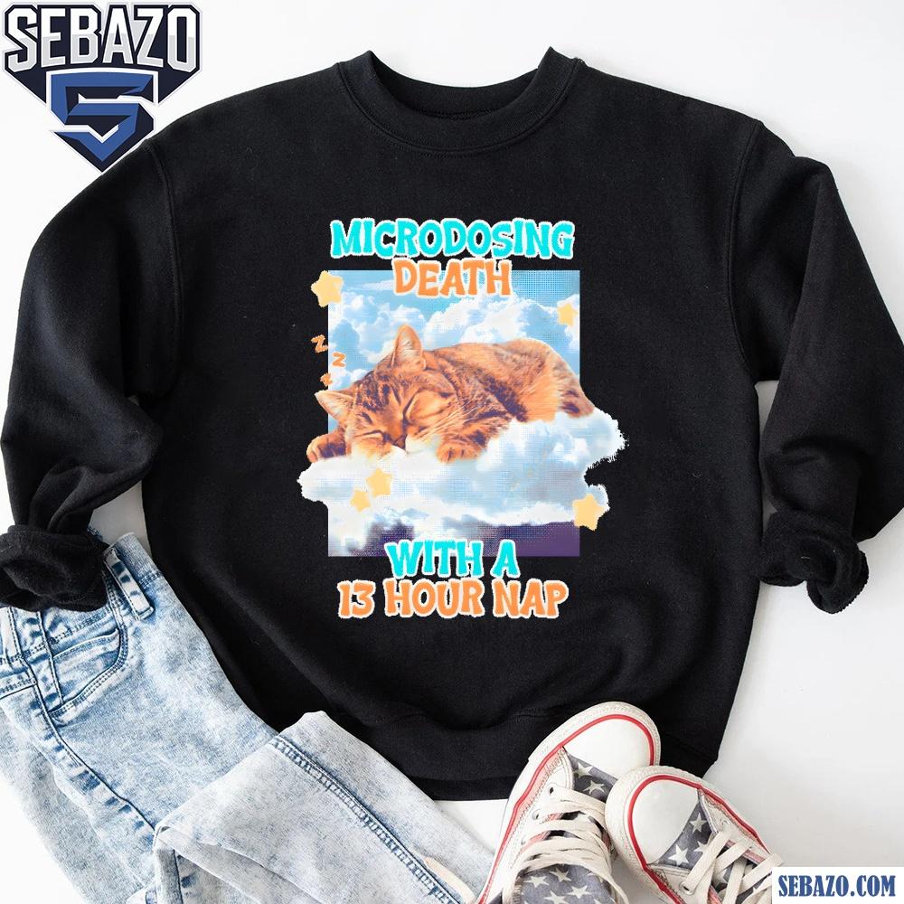 Microdosing Death With A 13 Hour Nap Shirt