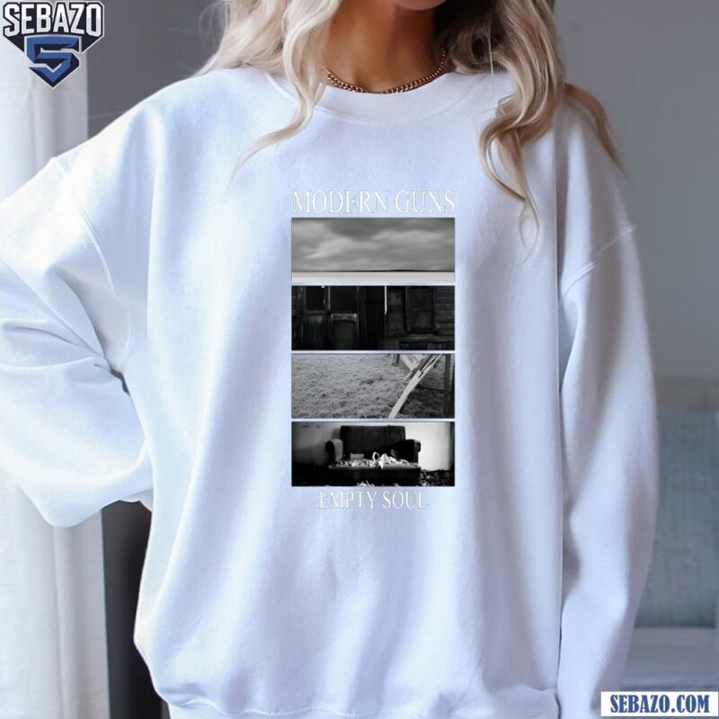 Modern Guns Empty Soul Shirt sweatshirt
