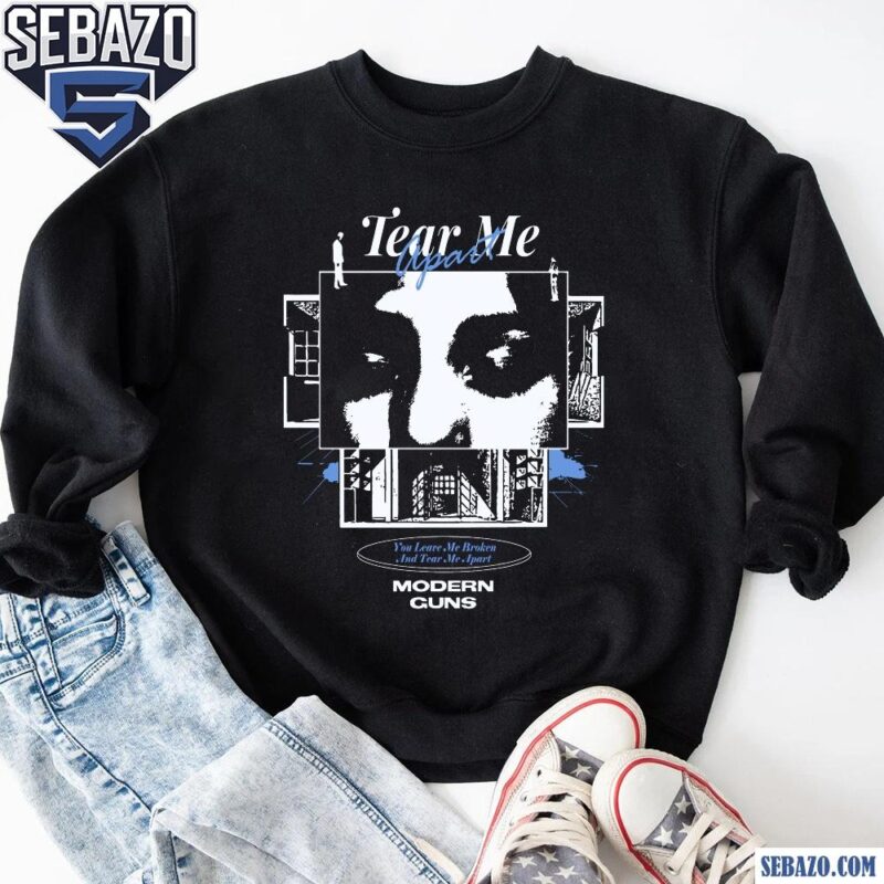 Modern Guns Tear Me Apart Shirt sweatshirt