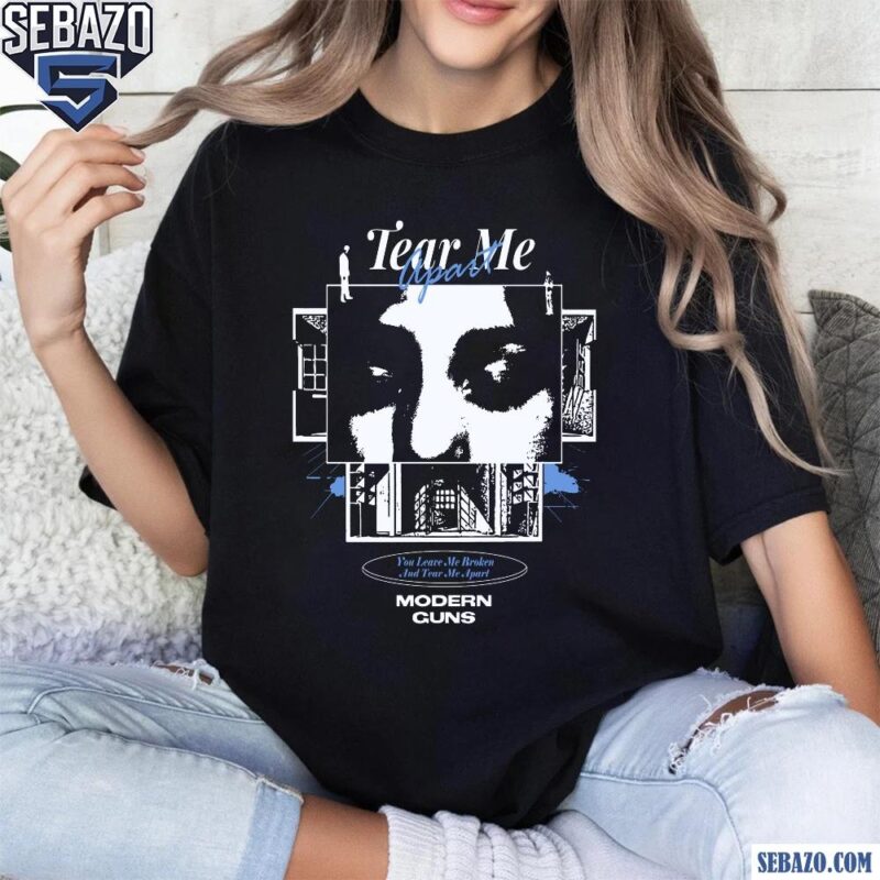 Modern Guns Tear Me Apart Shirt t-shirt