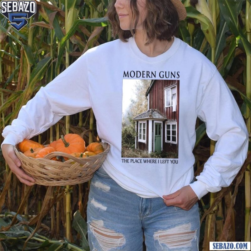 Modern Guns The Place Where I Left You Shirt long sleeved