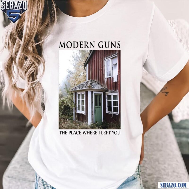 Modern Guns The Place Where I Left You Shirt