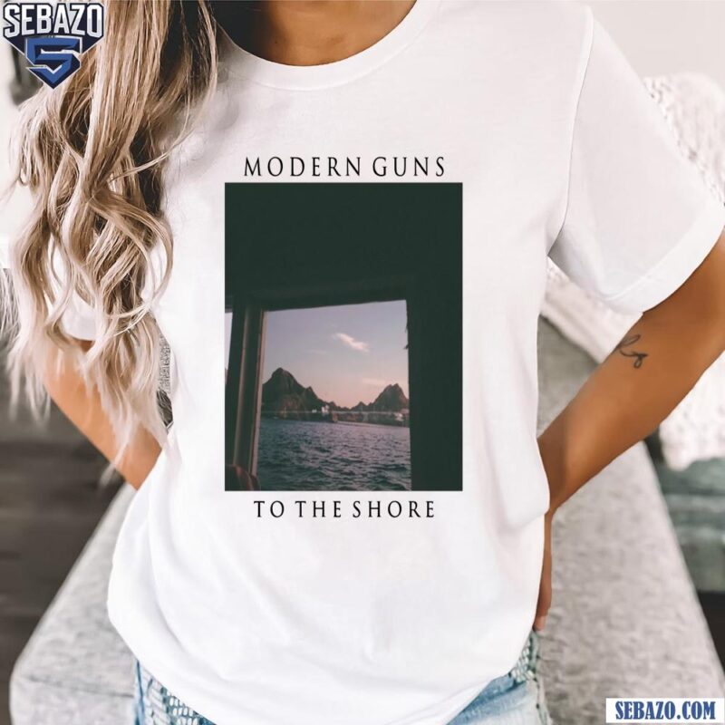 Modern Guns To The Shore Shirt t-shirt