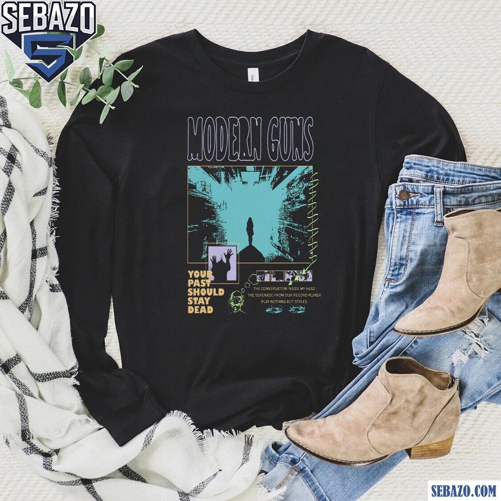 Modern Guns Your Past Should Stay Dead Shirt