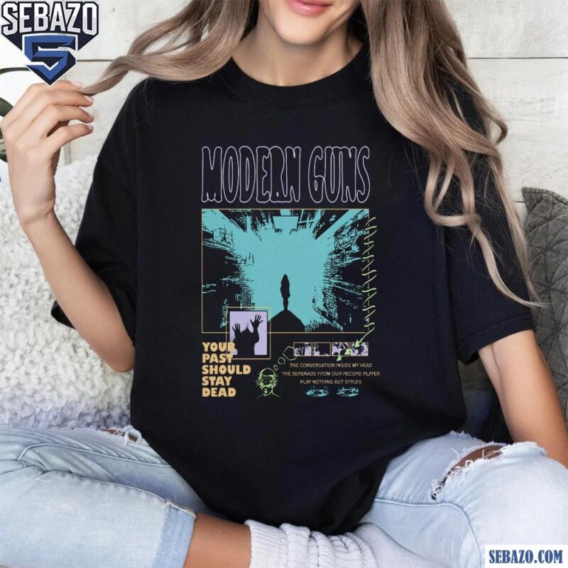 Modern Guns Your Past Should Stay Dead Shirt t-shirt
