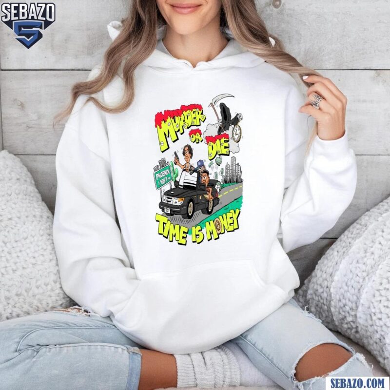 Murder Or Die Time Is Money Shirt hoodie