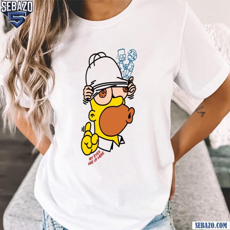 My Eyes Are Up Here Parody Homer Simpson Shirt t-shirt