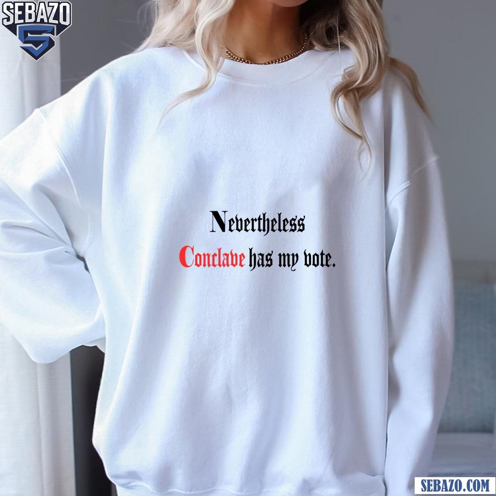 Nevertheless Conclave Has My Vote Shirt