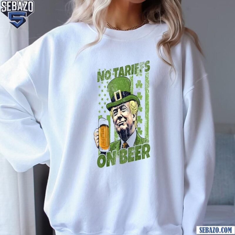 No Tariffs On Beer Funny St Patricks Day Trump American Flag Shirt sweatshirt