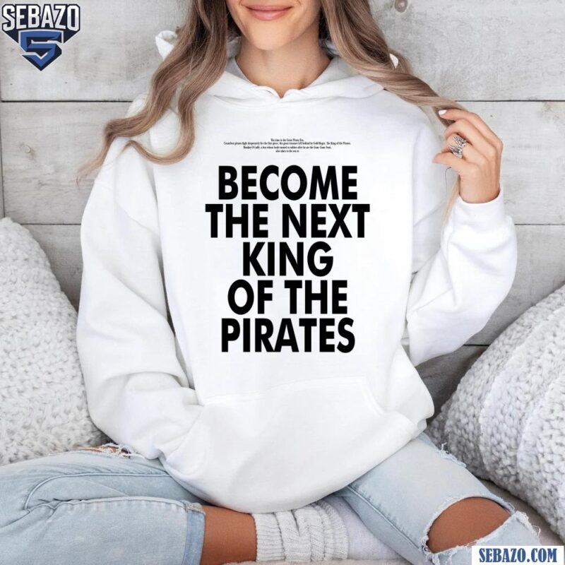 One Piece Become The Next King Of The Rirates Shirt hoodie