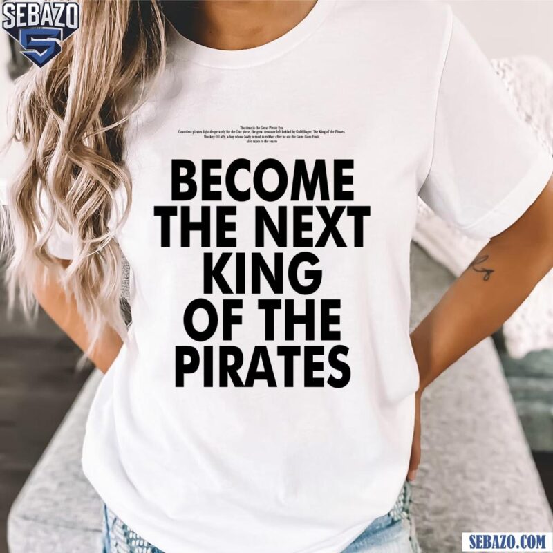 One Piece Become The Next King Of The Rirates Shirt t-shirt