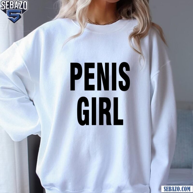 Penis Girl Shirt sweatshirt
