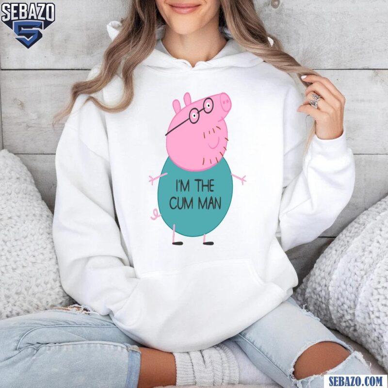 Peppa Pig Dad Im The Cum Man Shirt hoodie