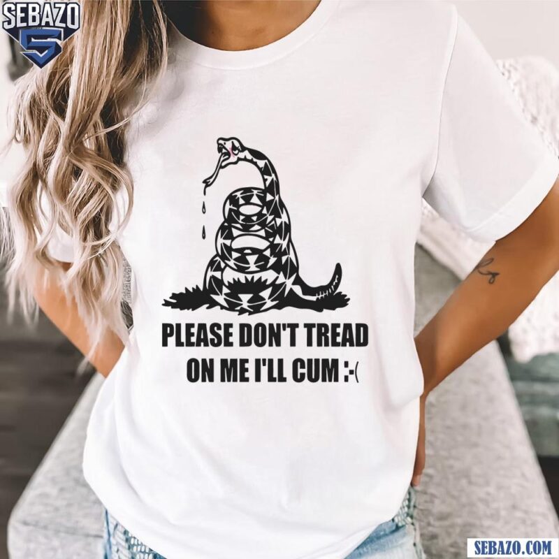 Please Dont Tread On Me I Will Cum Shirt t-shirt