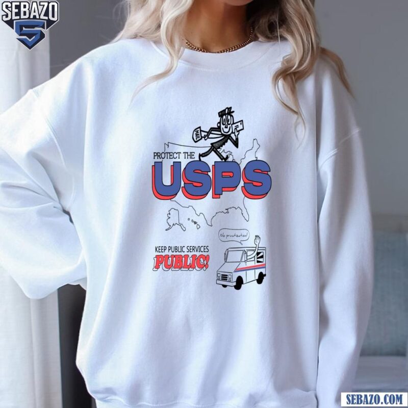Protect The Usps Keep Public Services Public Shirt sweatshirt