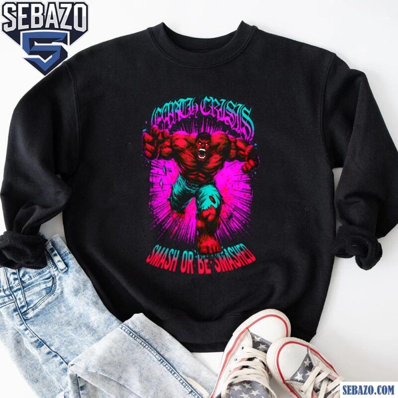 Red Hulk Earth Crisis Smash Or Be Smashed Shirt sweatshirt