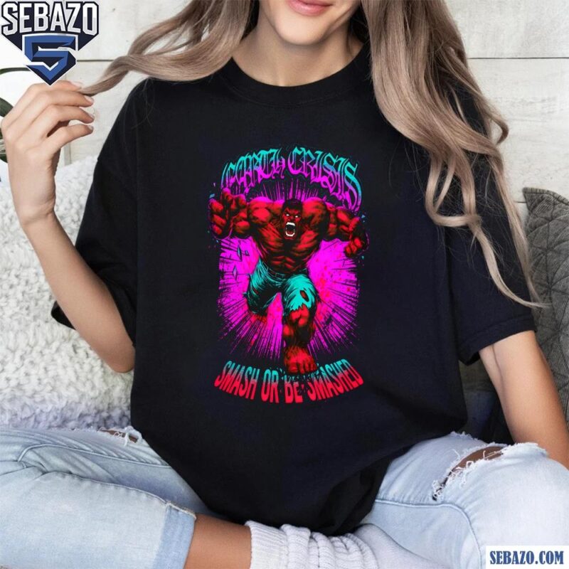 Red Hulk Earth Crisis Smash Or Be Smashed Shirt t-shirt
